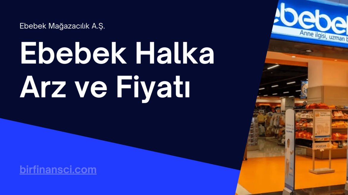 Ebebek Hisse Halka Arz ve Fiyatı 46,50 TL