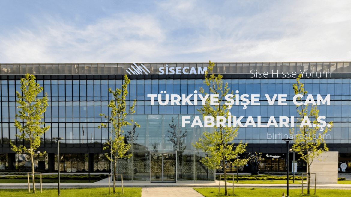Sise Hisse Yorum-Türkiye Şişe ve Cam Fabrikaları A.Ş.