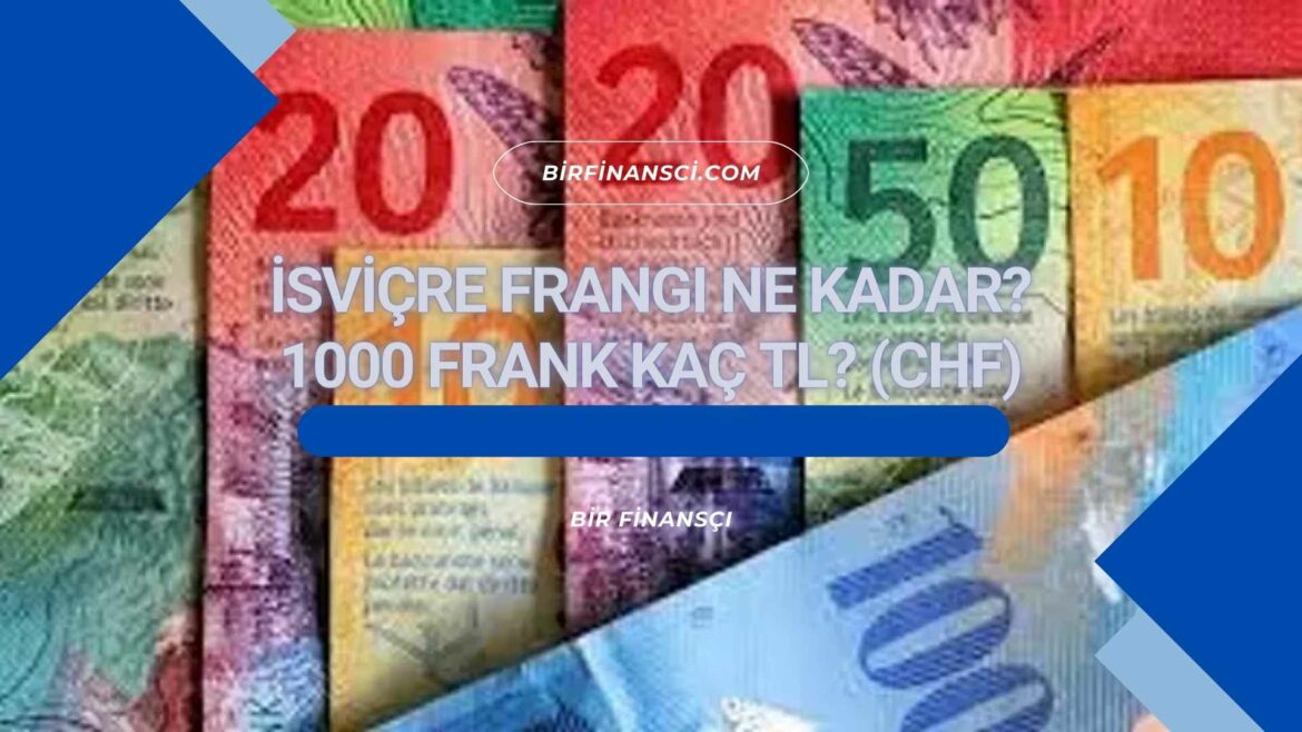 İsviçre Frangı Ne Kadar? 1000 Frank Kaç TL? (CHF)