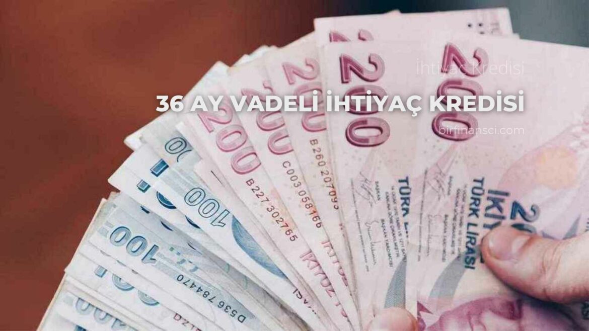 36 Ay Vadeli İhtiyaç Kredisi