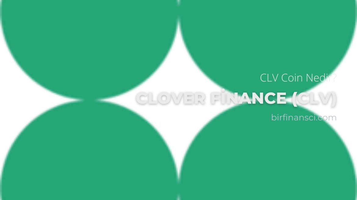 CLV Coin Nedir? Clover Finance (CLV) Yorum