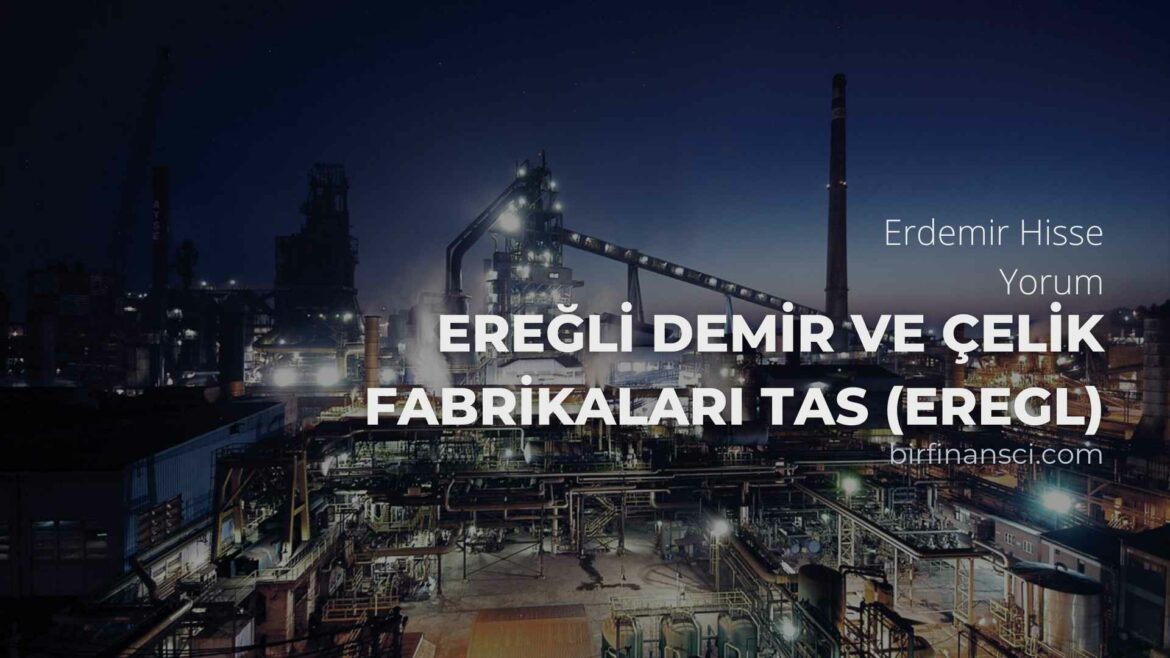 Erdemir Hisse Yorum-Ereğli Demir ve Çelik Fabrikaları TAS (EREGL)