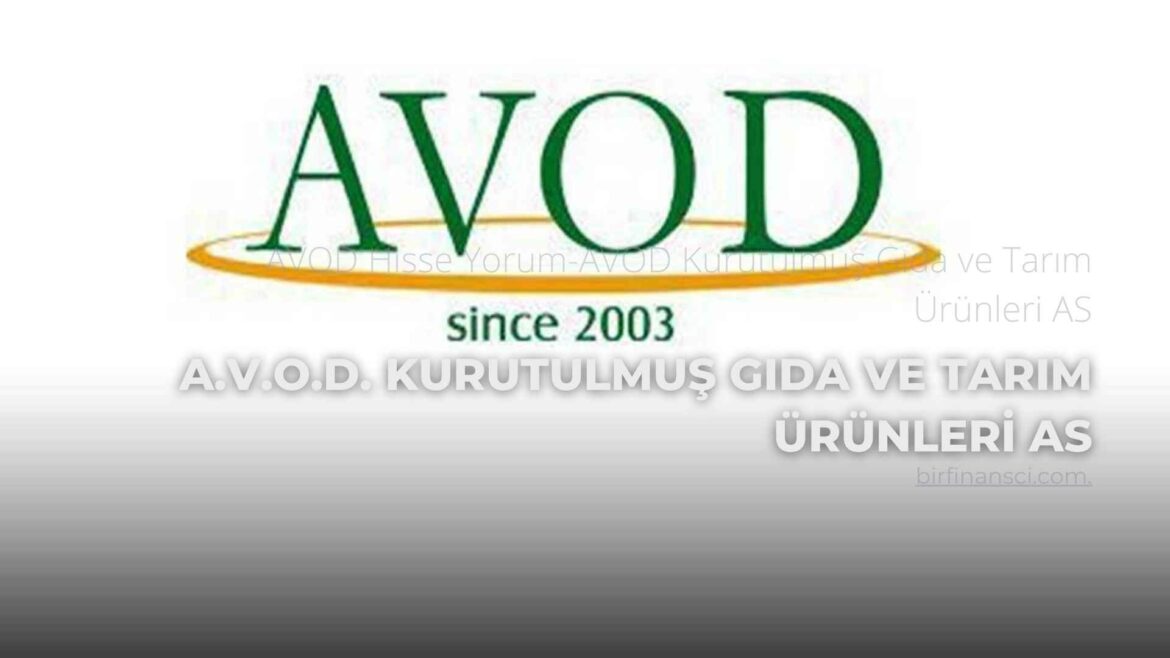 AVOD Hisse Yorum-AVOD Kurutulmuş Gıda ve Tarım Ürünleri AS