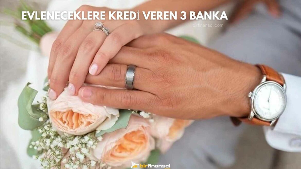 Evleneceklere Kredi Veren 3 Banka