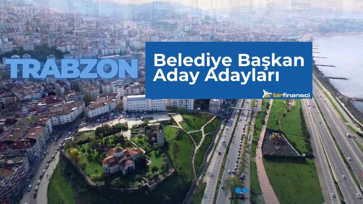 2024 Trabzon Belediye Başkan Aday Adayları Listesi