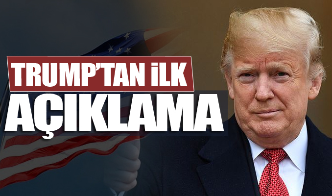 Trump'tan ilk açıklama!