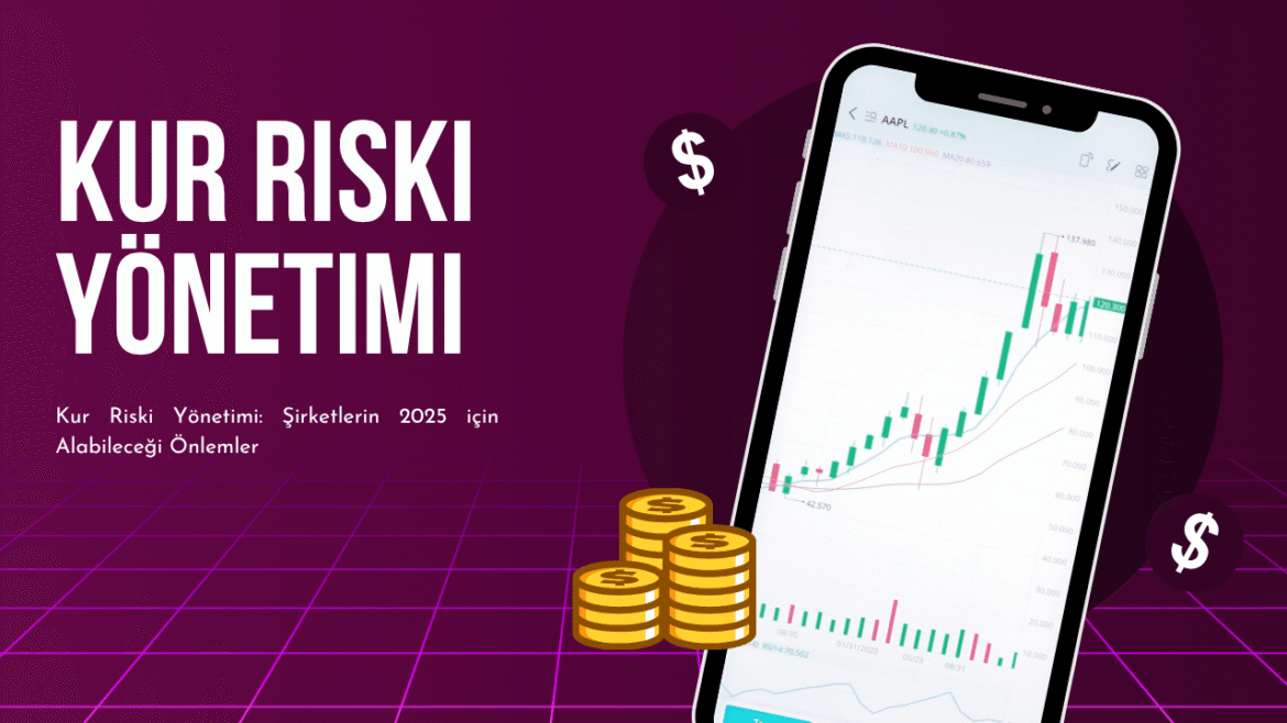 Kur Riski Yönetimi: Şirketlerin 2025 için Alabileceği Önlemler